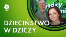 Dzieciństwo w dziczy. Podcast z Wiktorem  Naturskim z Nadleśnictwa Ustroń